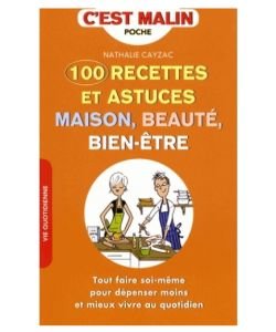 100 recettes et astuces maison, beauté, bien-être, pièce