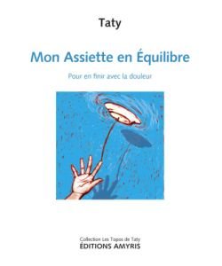 Mon assiette en équilibre, pour en finir avec la douleur, Taty, pièce