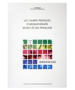Les Cahiers pratiques d'aromathérapie : Grossesse, D. Baudoux